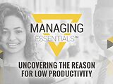 Uncovering the Reason for Low Productivity (Managing Essentials™ Series)